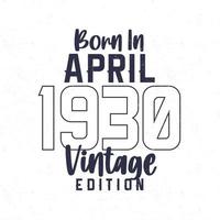 nascermos dentro abril 1930. vintage aniversário camiseta para Essa nascermos dentro a ano 1930 vetor