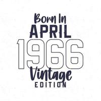 nascermos dentro abril 1966. vintage aniversário camiseta para Essa nascermos dentro a ano 1966 vetor