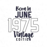 nascermos dentro Junho 1975. vintage aniversário camiseta para Essa nascermos dentro a ano 1975 vetor