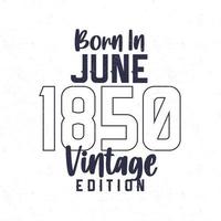 nascermos dentro Junho 1850. vintage aniversário camiseta para Essa nascermos dentro a ano 1850 vetor