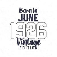 nascermos dentro Junho 1926. vintage aniversário camiseta para Essa nascermos dentro a ano 1926 vetor
