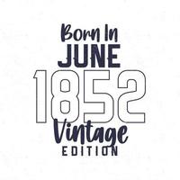 nascermos dentro Junho 1852. vintage aniversário camiseta para Essa nascermos dentro a ano 1852 vetor