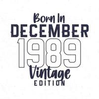 nascermos dentro dezembro 1989. vintage aniversário camiseta para Essa nascermos dentro a ano 1989 vetor