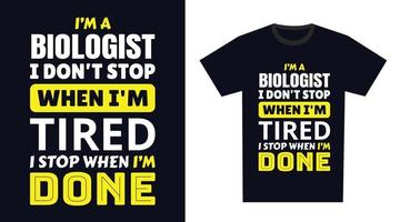 biólogo t camisa Projeto. Eu sou uma biólogo Eu não Pare quando eu sou cansado, Eu Pare quando eu sou feito vetor
