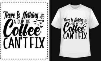 lá é nada uma copo do café não pode consertar tipográfico t camisa Projeto para livre vetor
