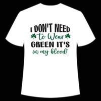 Eu não precisar para vestem verde Está dentro meu sangue st. patrick's dia camisa impressão modelo, por sorte encantos, irlandês, todos tem uma pequeno sorte tipografia Projeto vetor