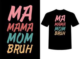 ma mama mãe bruh tipografia camiseta Projeto vetor