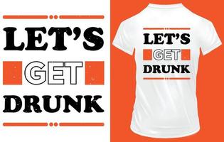 vamos pegue bêbado tipografia camiseta projeto, whit e Preto camiseta adequado. vetor