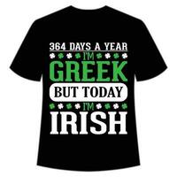 364 dias uma ano eu sou grego mas hoje eu sou irlandês st patrick's dia camisa impressão modelo, por sorte encantos, irlandês, todos tem uma pequeno sorte tipografia Projeto vetor