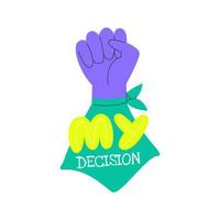 meu decisão letras conceito. feminista mão com verde lenço. só mulheres escolha. fêmea protesto símbolo com punho acima. cuidados de saúde e aborto direitos. desenhado à mão plano vetor ilustração isolado