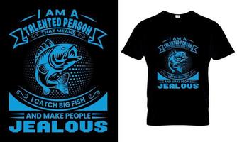 uma t - camisa este diz Eu sou uma talentoso pessoa este significa Eu pegar grande peixe e faço pessoas com ciumes vetor