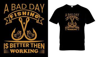uma t - camisa este diz uma mau dia pescaria é Melhor que trabalhando. vetor