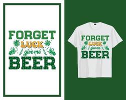 esqueço sorte dar mim Cerveja st patrick's dia t camisa tipografia Projeto vetor ilustração