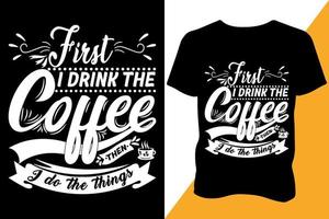 primeiro Eu beber a café então Eu Faz a coisas camiseta Projeto vestuário tipografia Mais recentes Projeto vetor