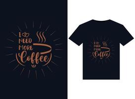 Eu precisar Mais café ilustrações para pronto para impressão Camisetas Projeto vetor