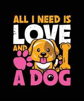 todos Eu precisar é amor e uma cachorro citar camiseta Projeto modelo vetor