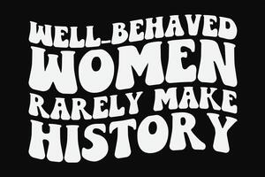 bem comportou-se mulheres raramente faço história camiseta Projeto vetor