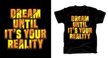 Sonhe até Está seu realidade motivação tipografia t camisa Projeto vetor