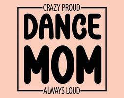 louco orgulhoso dança mãe, tipografia camiseta vetor arte para mãe dia, mãe, mamãe, svg, tipografia t camisa Projeto