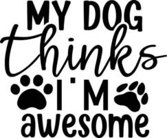 meu cachorro pensa Eu estou impressionante cachorro vida melhor tipografia camiseta Projeto Prêmio vetor