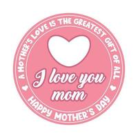 feliz mães tipográfico distintivo, rótulo, emblema, foca para t camisa projeto, uma mãe amor é a maior presente do todos vetor