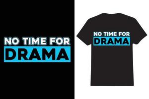 não Tempo para drama camiseta Projeto vetor