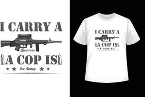 Eu levar uma arma de fogo uma policial é também pesado - t camisa Projeto vetor