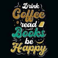 beber café ler livros estar feliz tipografia camiseta Projeto vetor
