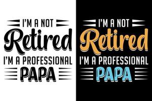 eu sou não aposentado eu sou uma profissional papai. Papai camiseta projeto, pai t camisa projeto, Papai projeto, do pai dia t ahirt projeto, pais projeto, 2023, Papai herói, pai t camisa, vetor