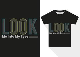 Veja mim para dentro meu olhos tipografia camiseta Projeto. moderno tipografia t camisa Projeto vetor