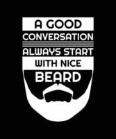 uma Boa conversação sempre começar com agradável barba. camiseta Projeto. impressão modelo. tipografia vetor ilustração.