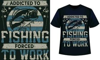 viciado para pescaria forçado para trabalhar. pescaria camiseta Projeto vetor