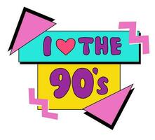 emblema, adesivo, logotipo e rótulo do a anos 90. Eu amor a 90. anos 90 estilo rótulo letras com abstrato colorida geométrico formas. vetor ilustração retro costas para anos 90, plano dentro pop arte estilo símbolo.