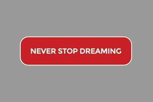 Nunca Pare sonhando vetores, sinal,lavel bolha discurso Nunca Pare sonhando vetor