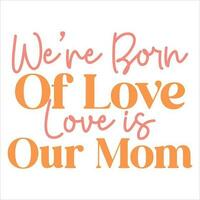 estamos nascermos do amor Amor é nosso mãe. mãe dia retro tipografia Projeto vetor
