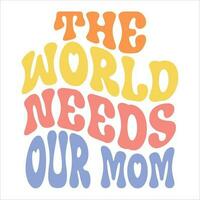 a mundo necessidades nosso mãe. mãe dia retro tipografia camiseta Projeto vetor