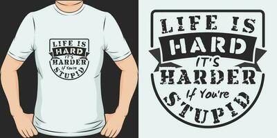 vida é duro, Está mais difíceis E se você é estúpido, engraçado citar camiseta Projeto. vetor