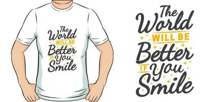 a mundo vai estar Melhor E se você sorriso, motivacional citar camiseta Projeto. vetor