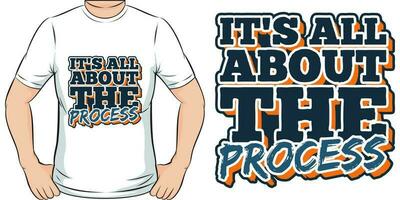 Está todos sobre a processo, motivacional citar camiseta Projeto. vetor