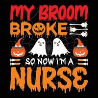 meu vassoura quebrou tão agora Eu estou uma enfermeira camiseta Projeto vetor