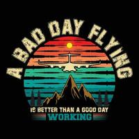 uma mau dia vôo é Melhor que uma Boa dia trabalhando camiseta Projeto vetor