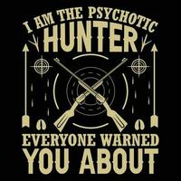 Eu sou a psicótico caçador todos avisou você sobre camiseta Projeto vetor ilustração