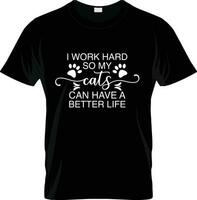 Eu trabalhos Difícil tão meu gato pode ter uma Melhor vida tipografia gato t camisa Projeto vetor