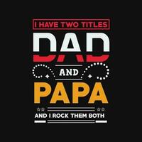 Eu ter dois títulos Papai e papai e Eu Rocha eles ambos , pais dia , Papai citações tipografia t camisa vetor