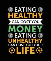 comendo saudável pode custo você dinheiro. comendo pouco saudável pode custo você seu vida.camiseta Projeto. impressão template.typography vetor ilustração.