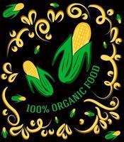 esta é uma ilustração vintage espetacular em um fundo escuro com milho e a inscrição 100% alimentos orgânicos vetor
