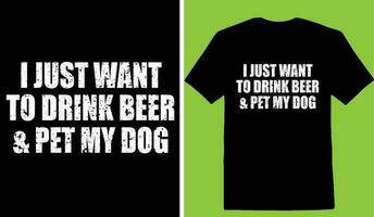 Eu somente quer para beber Cerveja e animal meu cachorro camiseta vetor