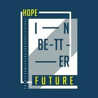 esperança dentro Melhor futuro letras, citações, gráfico ilustração, tipografia vetor, para casual t camisa impressão vetor
