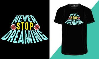 Nunca Pare sonhando- motivacional citações em camiseta. motivacional camiseta Projeto. motivacional tipografia citações camiseta Projeto. vetor