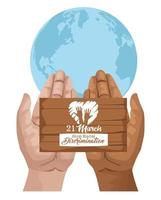 pôster do dia internacional pare o racismo com as mãos levantando a etiqueta de madeira e o planeta Terra vetor